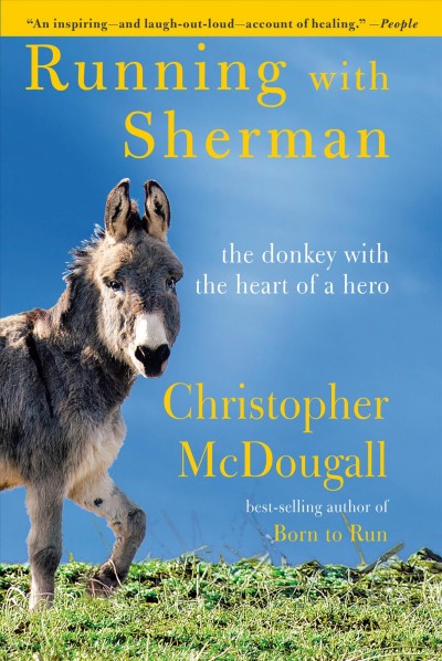 Running with Sherman : the donkey with the heart of a hero / Christopher McDougall.