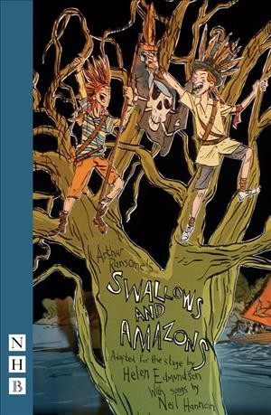 Swallows and Amazons / adapted by Helen Edmundson ; with songs by Neil Hannon ; based on the novel by Arthur Ransome.