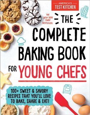 The complete baking book for young chefs / America's Test Kitchen.