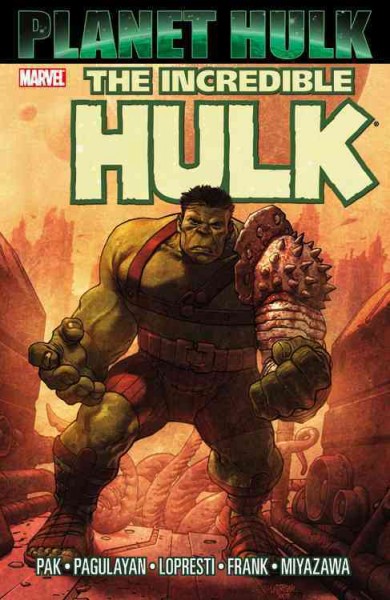 Planet Hulk : The Incredible Hulk [writer, Greg Pak ; pencillers, Carlo Pagulayan ... [et al.] ; inkers, Jeffrey Huet ... [et al.] ; colorists, Chris Sotomayor with Laura Martin & Lovern Kindzierski ; letterer, VC's Randy Gentile]. 