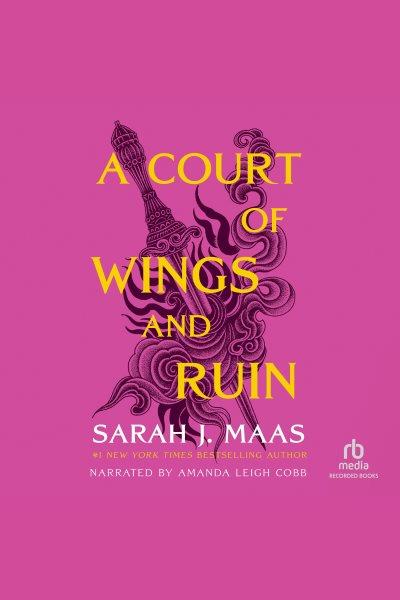 A court of wings and ruin [electronic resource]. Sarah J Maas.