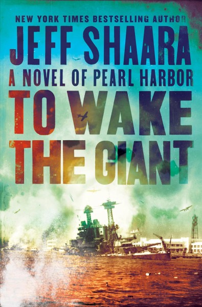 To wake the giant : a novel of Pearl Harbor / Jeff Shaara. 