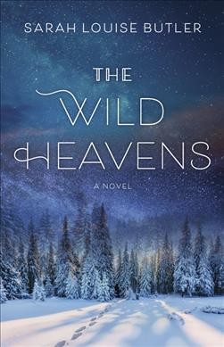 The wild heavens : a novel / Sarah Louise Butler.