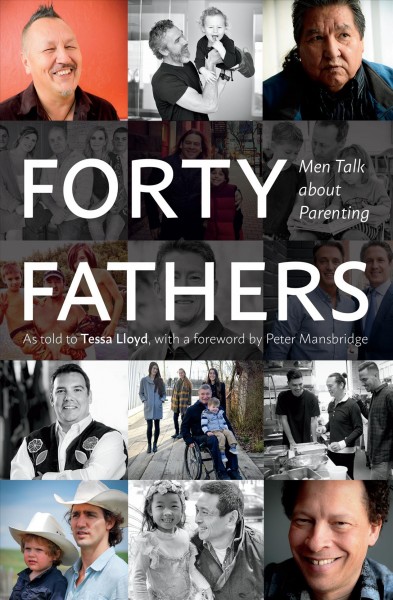 Forty fathers : men talk about parenting / as told to Tessa Lloyd ; foreword by Peter Mansbridge.