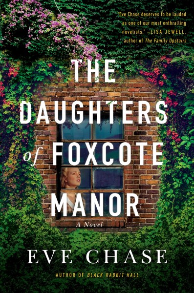 The daughters of Foxcote Manor : a novel / Eve Chase.