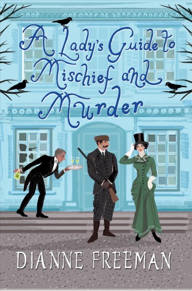 A lady's guide to mischief and murder / Dianne Freeman.