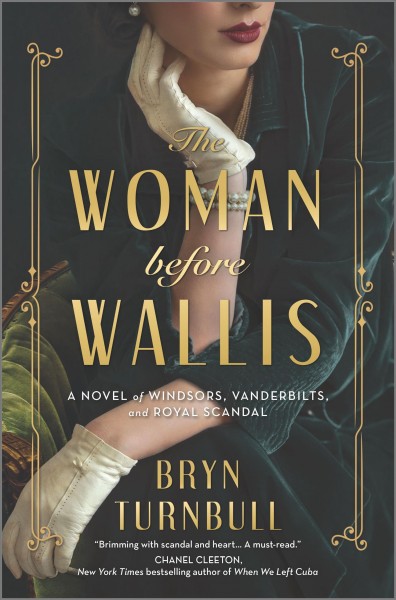 The woman before Wallis : a novel of Windsors, Vanderbilts, and royal scandal / Bryn Turnbull.