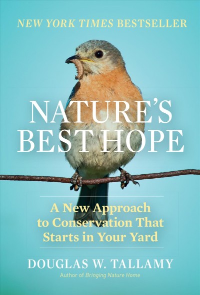 Nature's Best Hope [electronic resource] : A New Approach to Conservation That Starts in Your Yard / Douglas W. Tallamy.