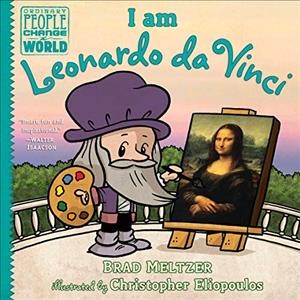 I am Leonardo da Vinci / by Brad Meltzer ; illustrated by Christopher Eliopoulos.