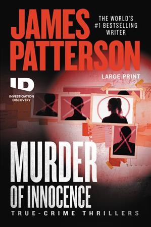 Murder of innocence : [large print] : true-crime thrillers / James Patterson.