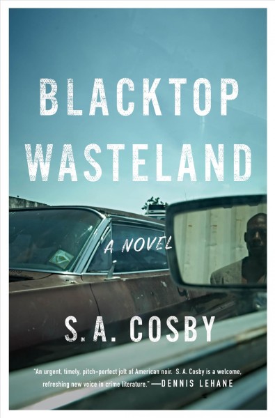 Blacktop wasteland : a novel / S.A. Cosby.