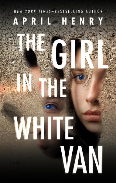 The girl in the white van / April Henry.