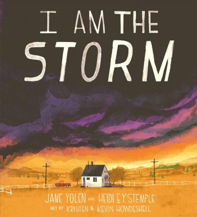 I am the storm / by Jane Yolen and Heidi E.Y. Stemple ; illustrated by Kristen and Kevin Howdeshell.