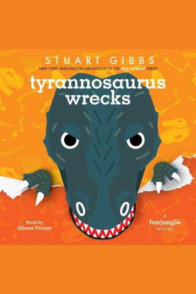 Tyrannosaurus Wrecks / Stuart Gibbs.