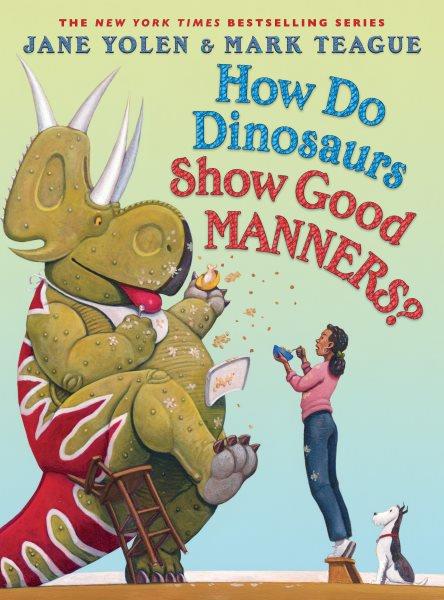 How do dinosaurs show good manners? / Jane Yolen ; illustrated by Mark Teague.