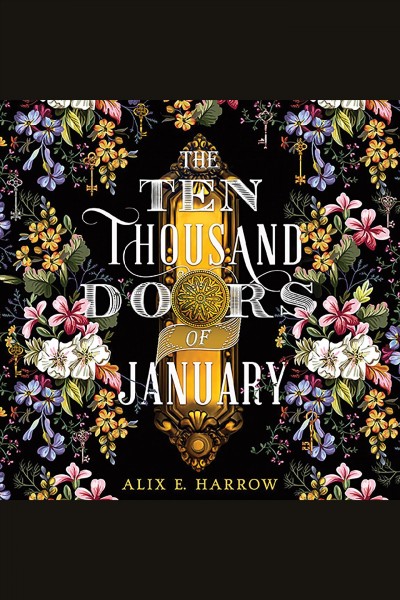 The ten thousand doors of january [electronic resource]. Alix E Harrow.