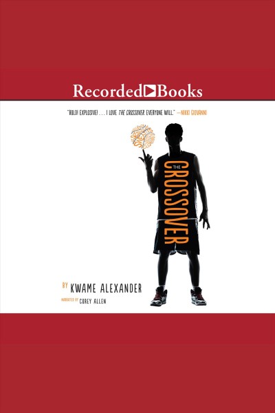 The crossover [electronic resource] : Crossover series, book 1. Kwame Alexander.
