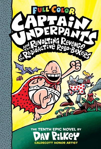 Captain Underpants and the Revolting Revenge of the Radioactive Robo-Boxers [electronic resource] / Dav Pilkey.