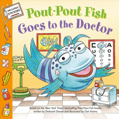 Pout-Pout Fish goes to the doctor / Pout-Pout fish books written by Deborah Diesen and illustrated by Dan Hanna ; this story written by Wes Adams ; illustrated by Isidre Monés.