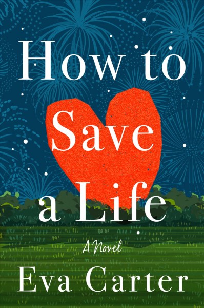 How to save a life : a novel / Eva Carter.