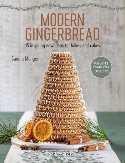 Modern gingerbread : 15 inspiring new ideas for bakes and cakes / Sandra Monger.