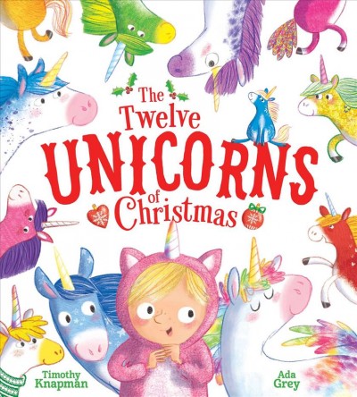 The twelve unicorns of Christmas / written by Timothy Knapman ; illustrated by Ada Grey.
