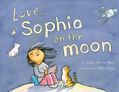Love, Sophia on the Moon / by Anica Mrose Rissi ; illustrated by Mika Song.