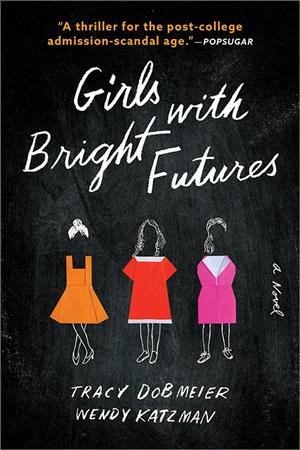 Girls with bright futures : a novel / Tracy Dobmeier, Wendy Katzman.