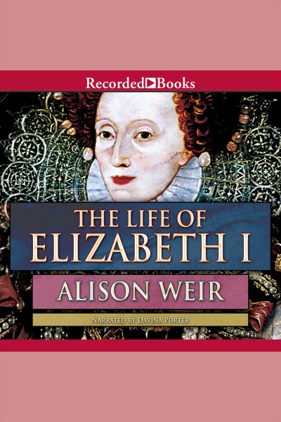 The life of elizabeth i [electronic resource]. Alison Weir.