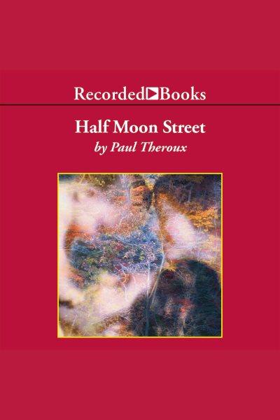 Half moon street [electronic resource]. Paul Theroux.