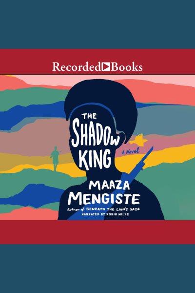 The shadow king [electronic resource]. Mengiste Maaza.