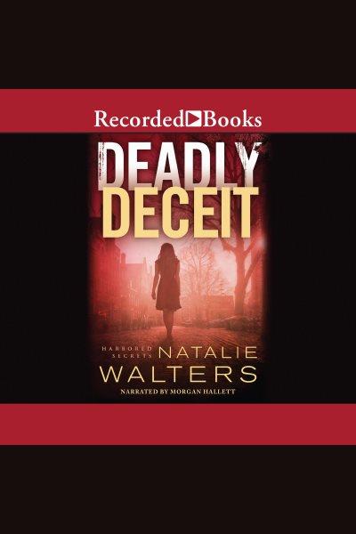 Deadly deceit [electronic resource] : Harbored secrets series, book 2. Walters Natalie.
