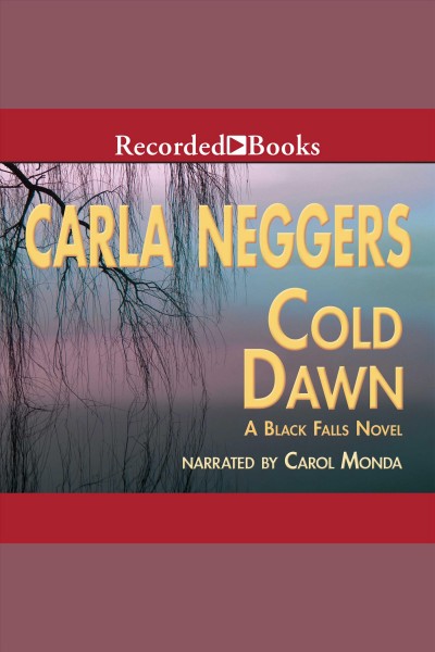 Cold dawn [electronic resource] : Black falls series, book 3. Carla Neggers.