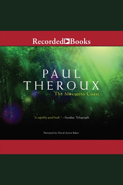 The mosquito coast [electronic resource]. Paul Theroux.