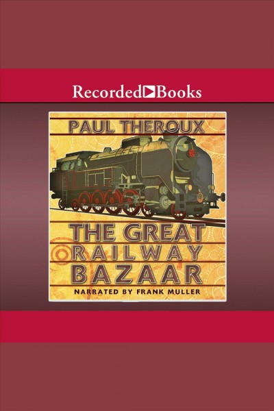 The great railway bazaar [electronic resource]. Paul Theroux.
