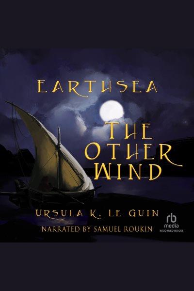 The other wind [electronic resource] : Earthsea cycle, book 6. Ursula K Le Guin.
