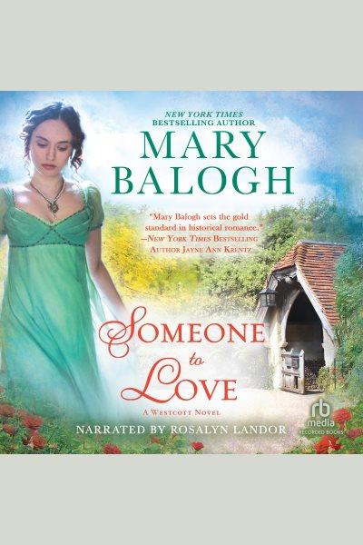 Someone to love [electronic resource] : Westcott series, book 1. Mary Balogh.