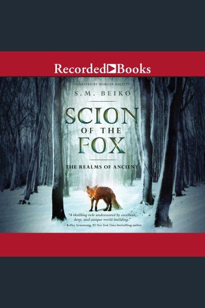 Scion of the fox [electronic resource] : Realms of the ancient series, book 1. Beiko S.M.