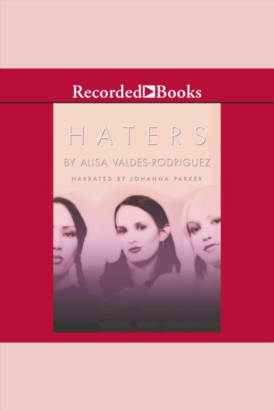 Haters [electronic resource]. Valdes-Rodriguez Alisa.