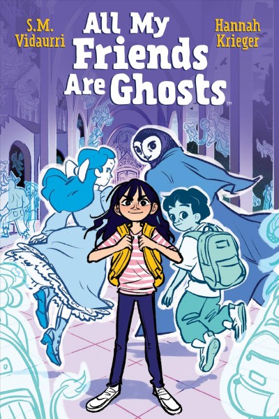 All my friends are ghosts / written by S.M. Vidaurri ; illustrated by Hannah Krieger ; colored by Hannah Krieger with S.M. Vidaurri ; lettered by Mike Fiorentino.