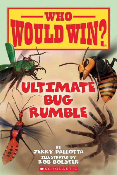 Ultimate bug rumble / by Jerry Pallotta ; illustrated by Rob Bolster.