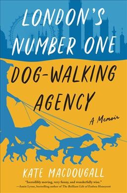 London's number one dog-walking agency : a memoir / Kate MacDougall.