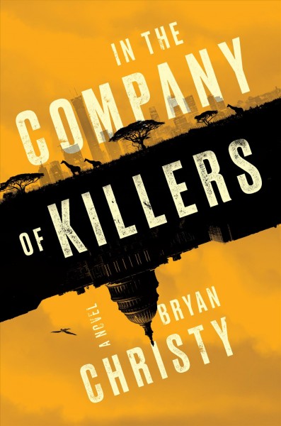 In the company of killers : a novel / Bryan Christy.