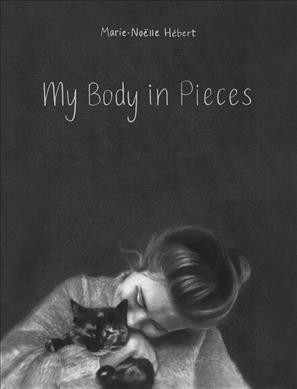 My body in pieces / by Marie-Noëlle Hébert ; translated by Shelley Tanaka.