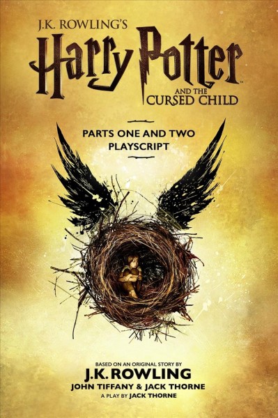 Harry Potter and the cursed child. Parts one and two : playscript / based on an original story by J.K. Rowling, John Tiffany and Jack Thorne ; a play by Jack Thorne.