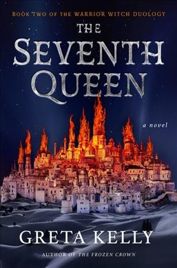 The seventh queen : a novel / Greta Kelly.