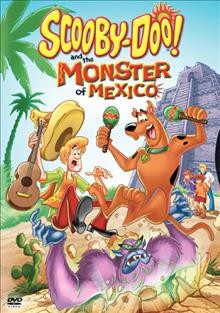Scooby-Doo! and the monster of Mexico [DVD videorecording] / Hanna-Barbera and Warner Bros. present a Hanna-Barbera Production ; producers, Margaret M. Dean, Scott Jeralds ; writer, Douglas Wood ; director, Scott Jeralds.