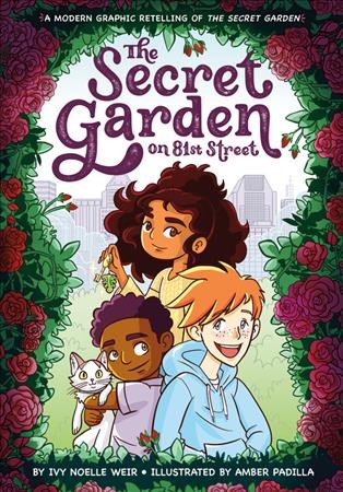 The secret garden on 81st street : a modern graphic retelling of The secret garden / story by Ivy Noelle Weir ; illustrated by Amber Padilla.