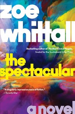 The spectacular / Zoe Whittall.