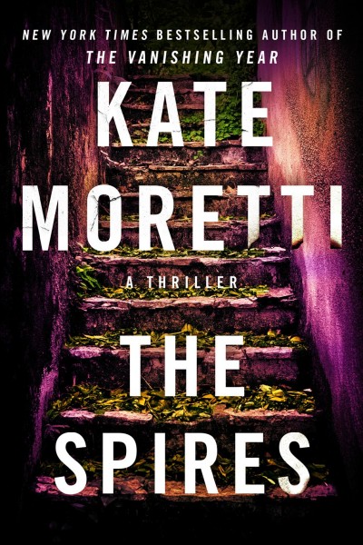 The spires : a thriller / Kate Moretti.